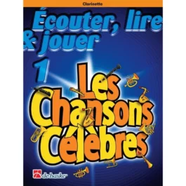 ECOUTER LIRE ET JOUER LES CHANSONS CELEBRES CLARINETTE VOL 1